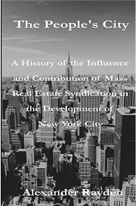 The People's City: A History of the Influence and Contribution of Mass Real Estate Syndication in the Development of New York City