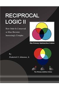 Reciprocal Logic II