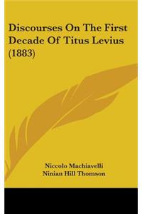 Discourses On The First Decade Of Titus Levius (1883)