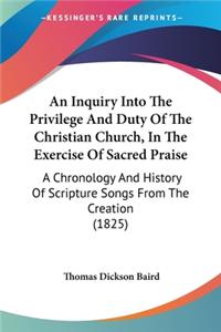 Inquiry Into The Privilege And Duty Of The Christian Church, In The Exercise Of Sacred Praise