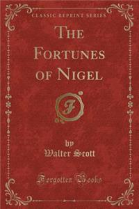 The Fortunes of Nigel (Classic Reprint)