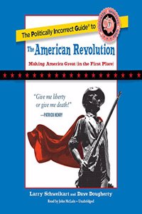 Politically Incorrect Guide to the American Revolution Lib/E