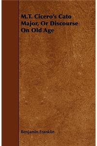 M.T. Cicero's Cato Major, Or Discourse On Old Age