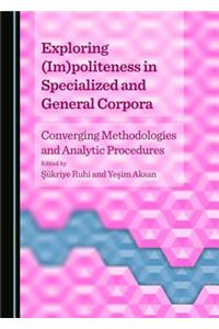 Exploring (Im)Politeness in Specialized and General Corpora: Converging Methodologies and Analytic Procedures