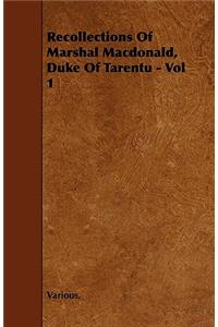 Recollections of Marshal MacDonald, Duke of Tarentu - Vol 1