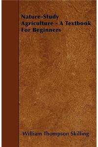 Nature-Study Agriculture - A Textbook For Beginners