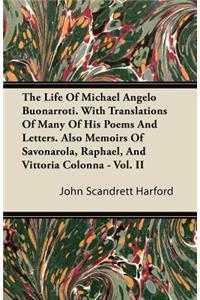 The Life Of Michael Angelo Buonarroti. With Translations Of Many Of His Poems And Letters. Also Memoirs Of Savonarola, Raphael, And Vittoria Colonna - Vol. II
