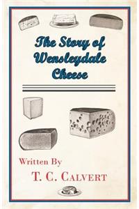 The Story of Wensleydale Cheese