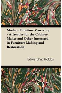 Modern Furniture Veneering - A Treatise for the Cabinet-Maker and Other Interested in Furniture Making and Restoration