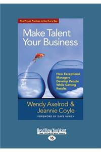 Make Talent Your Business: How Exceptional Managers Develop People While Getting Results (Large Print 16pt)