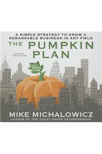 The Pumpkin Plan: A Simple Strategy to Grow a Remarkable Business in Any Field