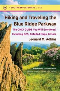 Hiking and Traveling the Blue Ridge Parkway: The Only Guide You Will Ever Need, Including Gps, Detailed Maps, and More