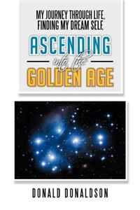 My Journey Through Life, Finding My Dream Self, Ascending Into the Golden Age