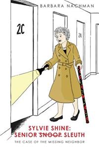 Sylvie Shine: Senior Snoop Sleuth: The Case of the Missing Neighbor