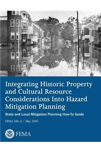 Integrating Historic Property and Cultural Resource Considerations Into Hazard Mitigation Planning (State and Local Mitigation Planning How-To Guide; FEMA 386-6 / May 2005)