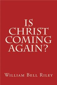 Is Christ Coming Again?
