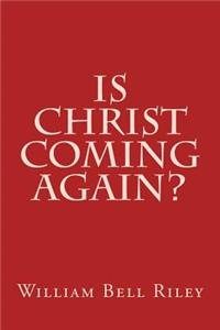 Is Christ Coming Again?