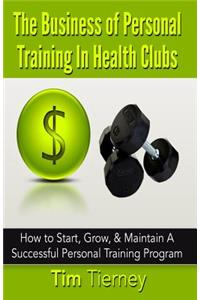 The Business of Personal Training In Health Clubs