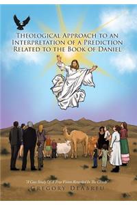Theological Approach to an Interpretation of a Prediction Related to the Book of Daniel
