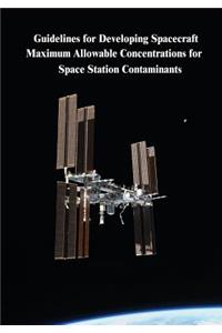 Guidelines for Developing Spacecraft Maximum Allowable Concentrations for Space Station Contaminants