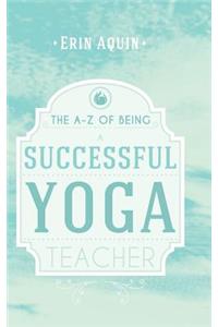 The A-Z of Being a Successful Yoga Teacher