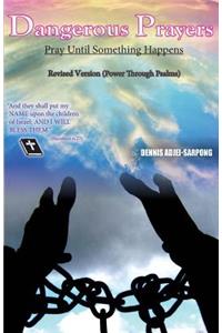 Dangerous Prayers- Power Through the Psalms- Revised Version