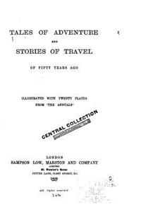 Tales of Adventure and Stories of Travel of Fifty Years Ago
