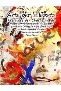 Arte per la liberta Preghiere per Charlie Hebdo Arte per commemorare l'eredita di questi grandi giornalisti Un Omaggio al Je Suis Charlie slogan per ..libertà di parola e di stampa per artista surrealista Grace Divine