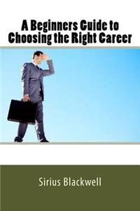 Beginners Guide to Choosing the Right Career