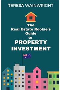 Real Estate Rookie's Guide to Property Investment