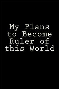 My Plans to Become Ruler of this World