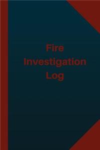 Fire Investigation Log (Logbook, Journal - 124 pages 6x9 inches)