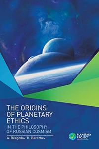 Origins of Planetary Ethics in the Philosophy of Russian Cosmism
