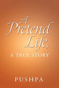 Pretend Life, a True Story