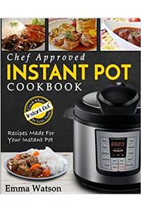 Instant Pot Cookbook: Chef Approved Instant Pot Recipes Made for Your Instant Pot - Cook More in Less Time