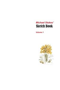 Michael Stokes' Sketch Book Volume 1