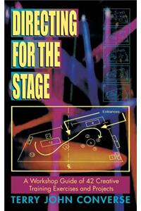Directing for the Stage a Workshop Guide of Creative Exercises and Projects