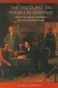 Discourse on Yiddish in Germany from the Enlightenment to the Second Empire