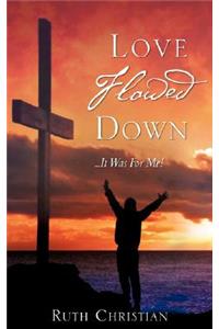 Love Flowed Down