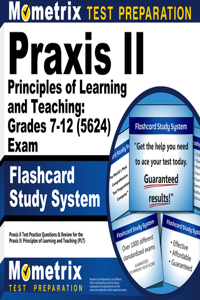 Praxis II Principles of Learning and Teaching: Grades 7-12 (5624) Exam Flashcard Study System