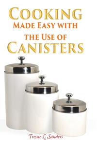 Cooking Made Easy with the Use of Canisters