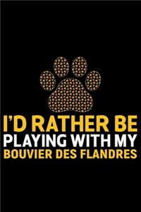 I'd Rather Be Playing with My Bouvier Des Flandres