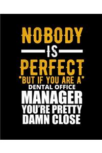 Nobody Is Perfect But If You Are a Dental Office Manager You're Pretty Damn Close