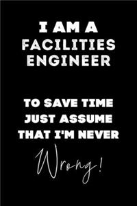 I Am A Facilities Engineer To Save Time Just Assume That I'm Never Wrong!