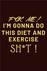 f ck me i m gonna do this diet and exercise sh t
