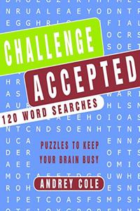 Challenge Accepted 120 Word Searches Puzzles To Keep Your Brain Busy
