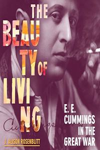 Beauty of Living Lib/E: e. e. cummings in the Great War