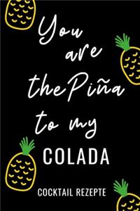 You Are the Pina to My Colada Cocktail Rezepte