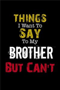 Things I Want to Say to My Brother But Can't 
