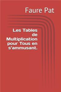 Les Tables de Multiplication pour Tous en s'ammusant.